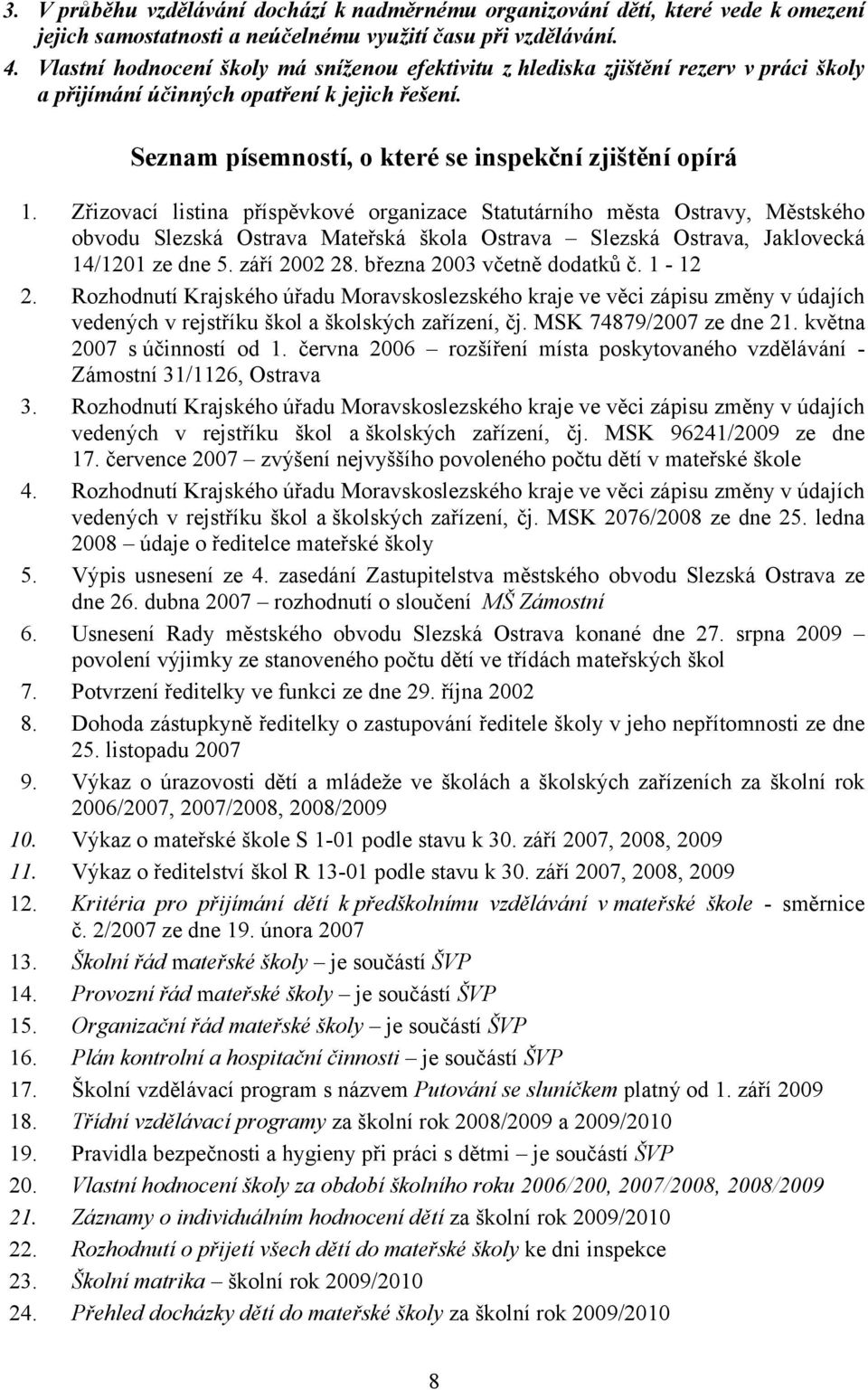 Zřizovací listina příspěvkové organizace Statutárního města Ostravy, Městského obvodu Slezská Ostrava Mateřská škola Ostrava Slezská Ostrava, Jaklovecká 14/1201 ze dne 5. září 2002 28.