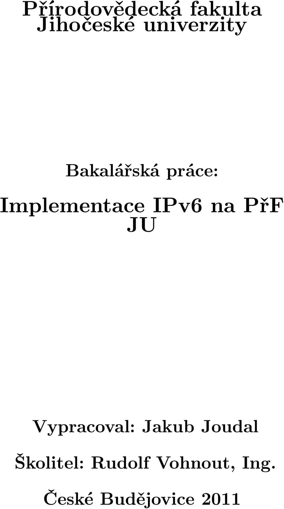 IPv6 na PřF JU Vypracoval: Jakub Joudal