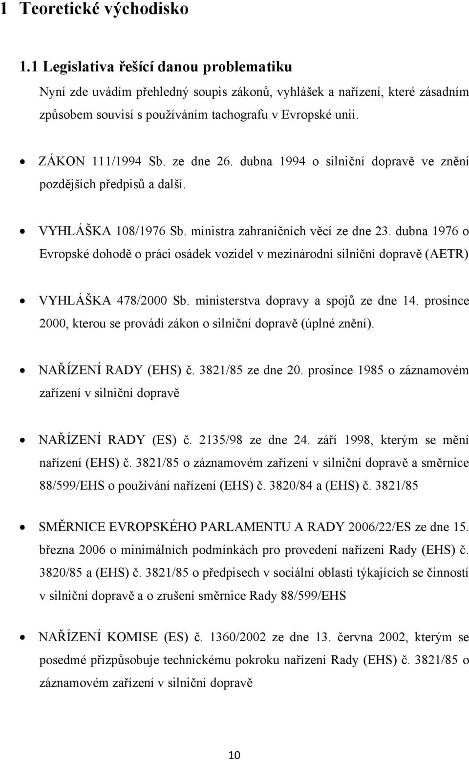 dubna 1976 o Evropské dohodě o práci osádek vozidel v mezinárodní silniční dopravě (AETR) VYHLÁŠKA 478/2000 Sb. ministerstva dopravy a spojů ze dne 14.