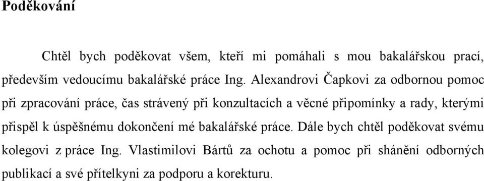 Alexandrovi Čapkovi za odbornou pomoc při zpracování práce, čas strávený při konzultacích a věcné připomínky a