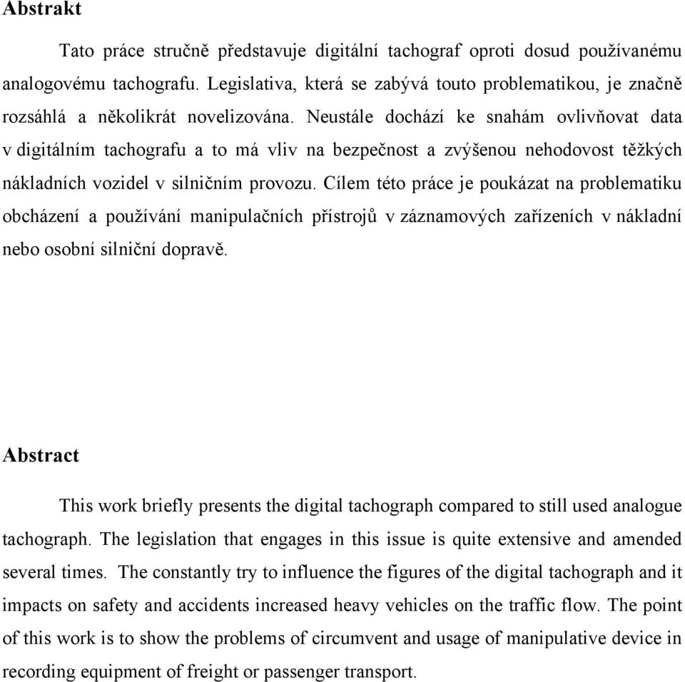 Neustále dochází ke snahám ovlivňovat data v digitálním tachografu a to má vliv na bezpečnost a zvýšenou nehodovost těžkých nákladních vozidel v silničním provozu.