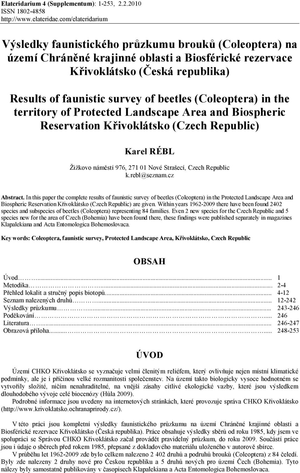 (Coleoptera) in the territory of Protected Landscape Area and Biospheric Reservation Křivoklátsko (Czech Republic) Karel RÉBL Žižkovo náměstí 976, 271 01 Nové Strašecí, Czech Republic k.rebl@seznam.