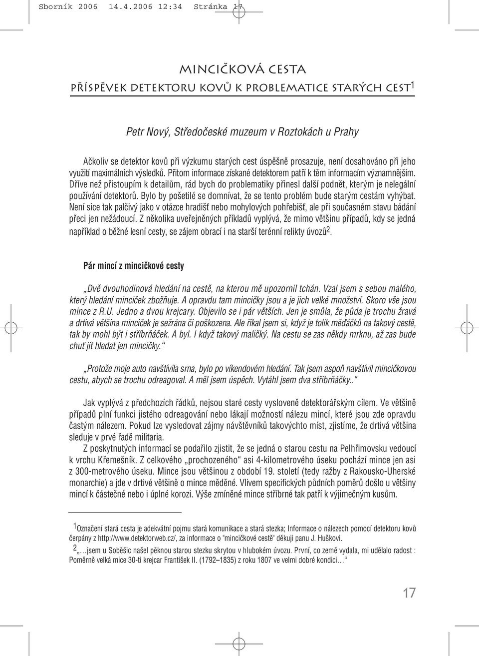 úspû nû prosazuje, není dosahováno pfii jeho vyuïití maximálních v sledkû. Pfiitom informace získané detektorem patfií k tûm informacím v znamnûj ím.