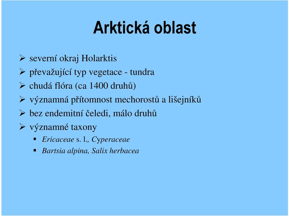 přítomnost mechorostů a lišejníků bez endemitníčeledi, málo