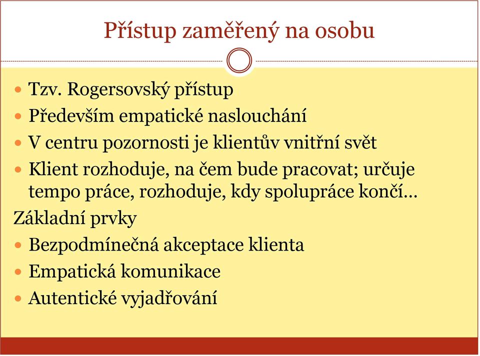 klientův vnitřní svět Klient rozhoduje, na čem bude pracovat; určuje tempo