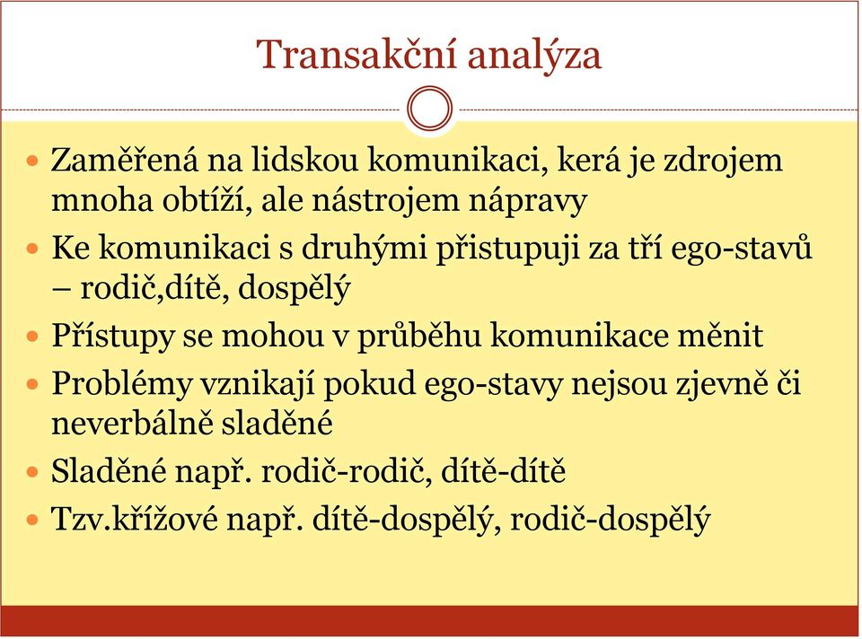 Přístupy se mohou v průběhu komunikace měnit Problémy vznikají pokud ego-stavy nejsou zjevně