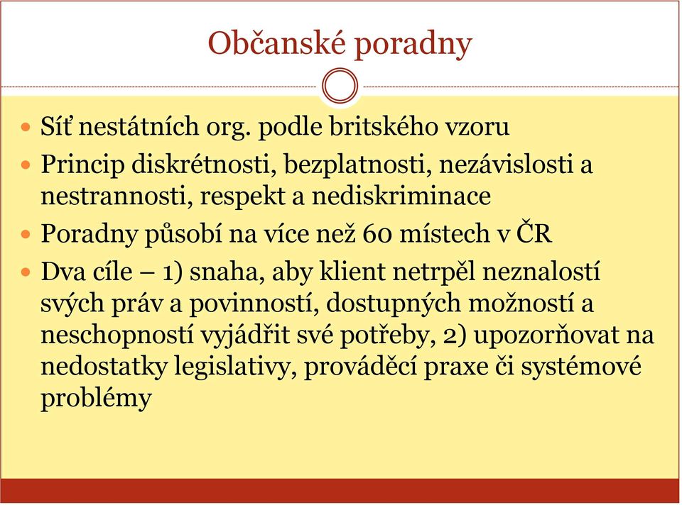 nediskriminace Poradny působí na více než 60 místech v ČR Dva cíle 1) snaha, aby klient netrpěl