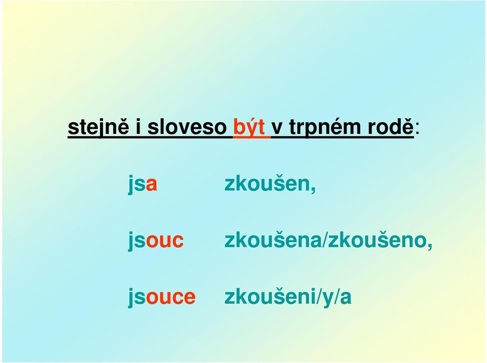 jsouce zkoušen,