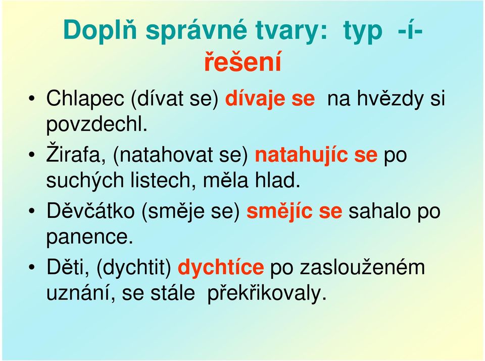 Žirafa, (natahovat se) natahujíc se po suchých listech, měla hlad.