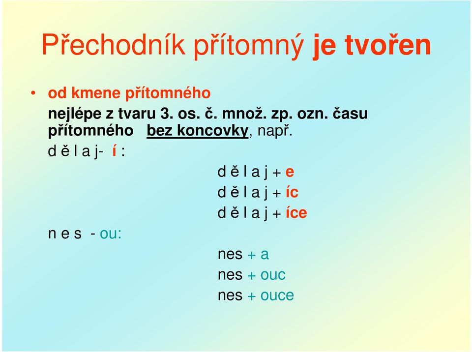 času přítomného bez koncovky, např.