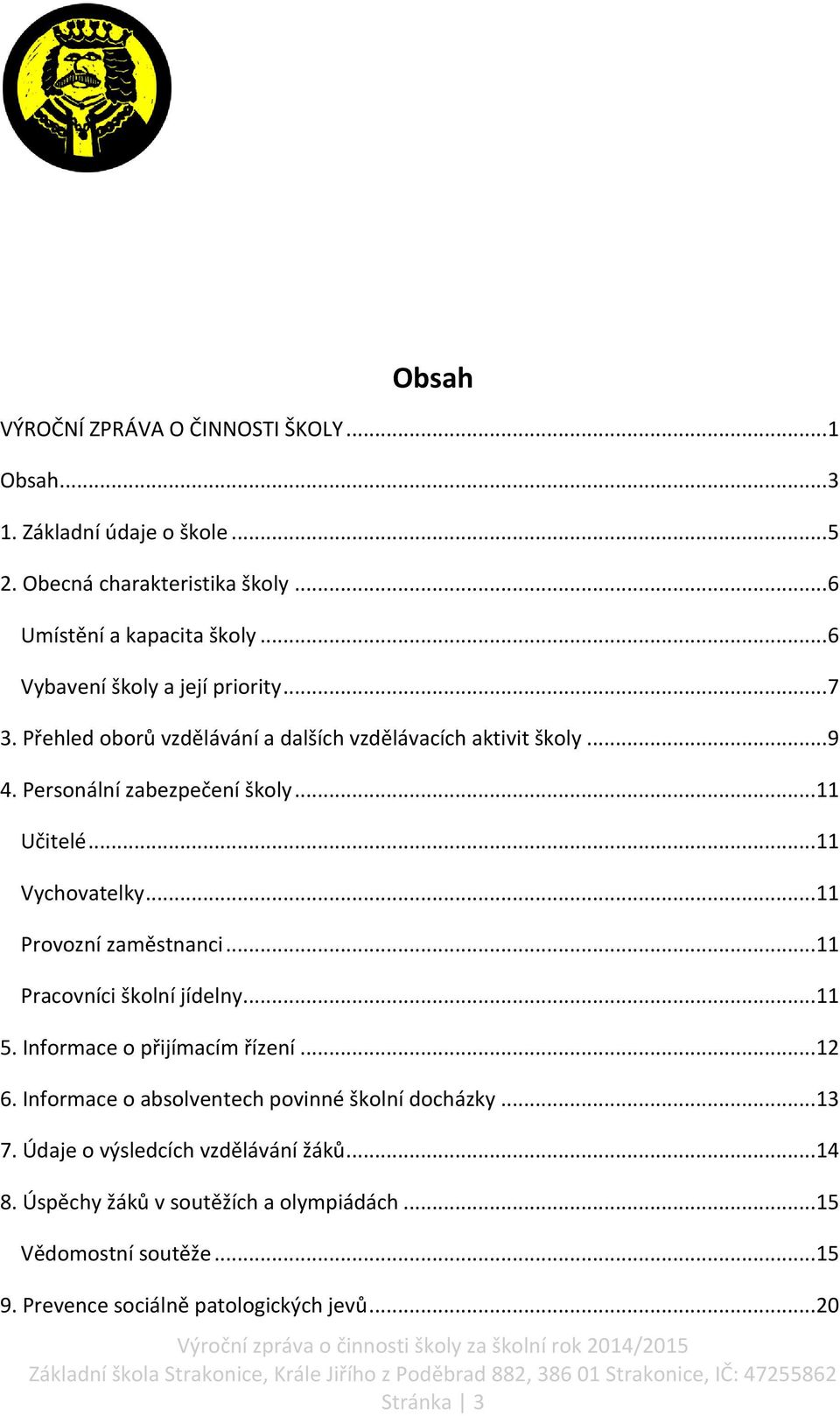 .. 11 Vychovatelky... 11 Provozní zaměstnanci... 11 Pracovníci školní jídelny... 11 5. Informace o přijímacím řízení... 12 6.