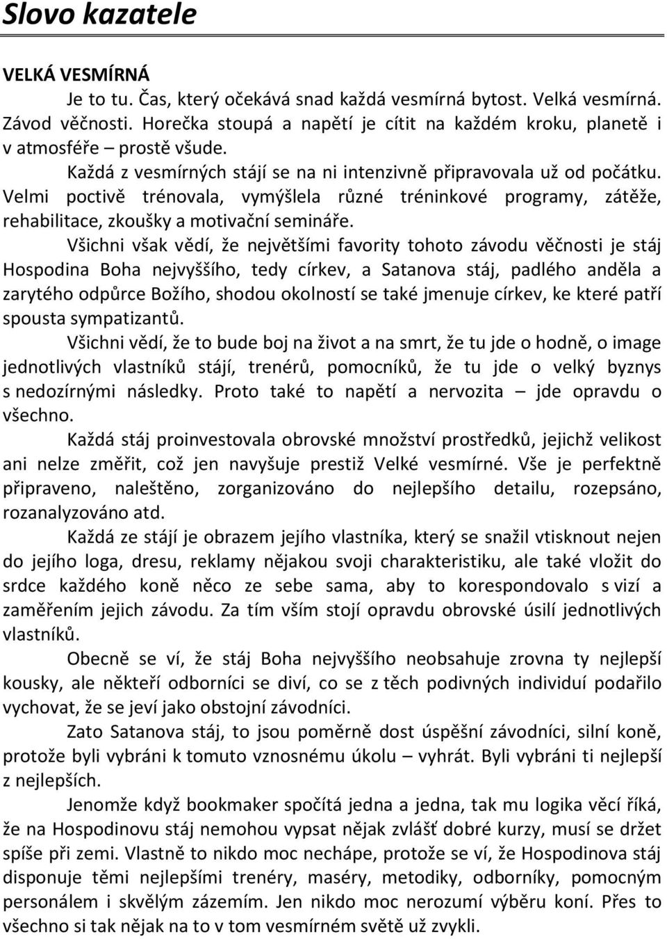 Velmi poctivě trénovala, vymýšlela různé tréninkové programy, zátěže, rehabilitace, zkoušky a motivační semináře.