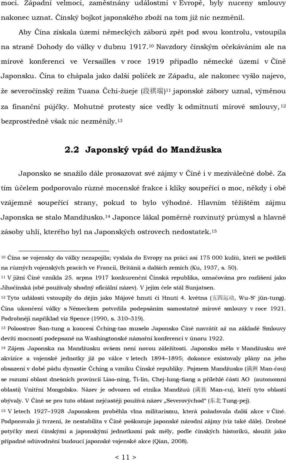 10 Navzdory čínským očekáváním ale na mírové konferenci ve Versailles v roce 1919 připadlo německé území v Číně Japonsku.