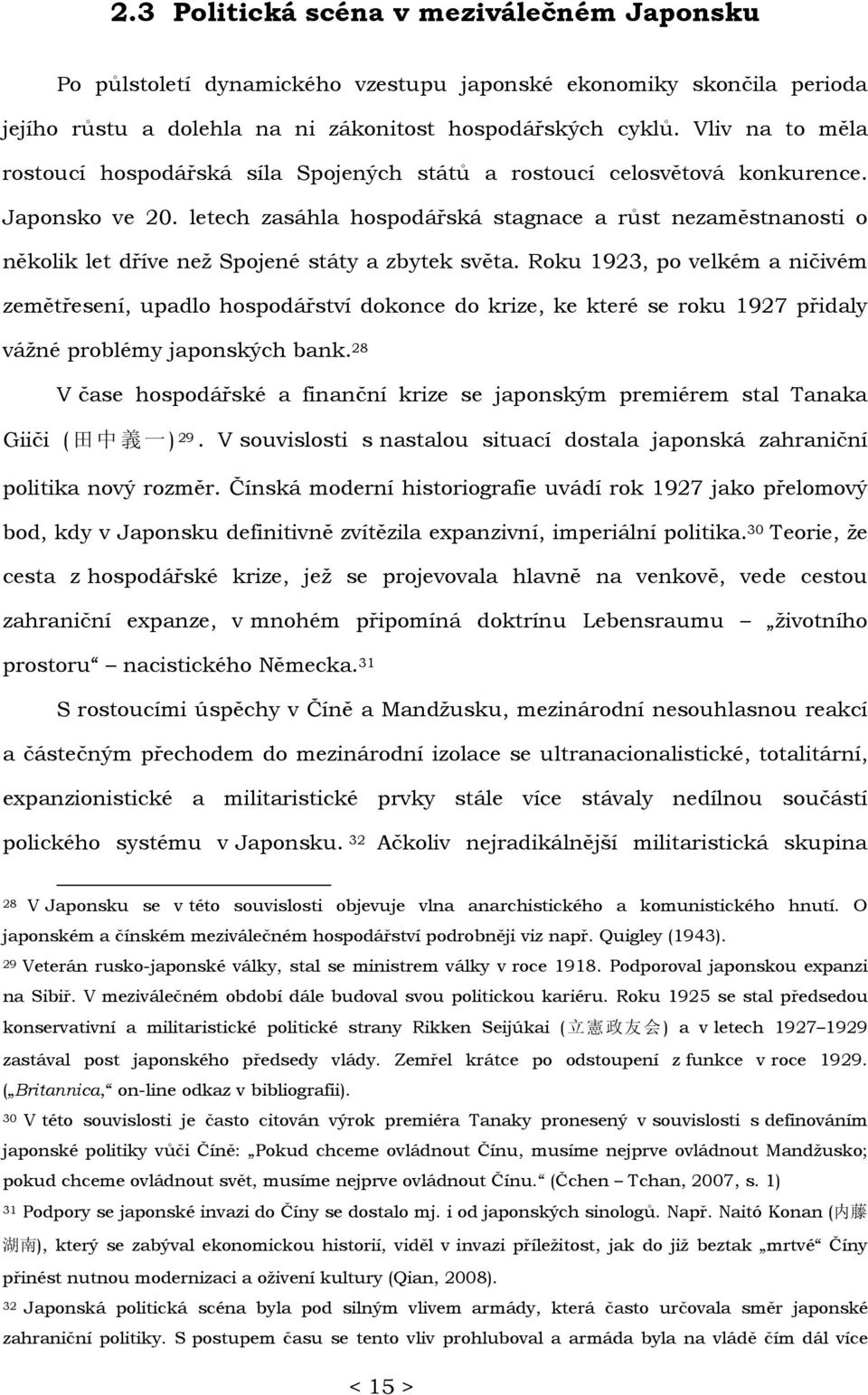 letech zasáhla hospodářská stagnace a růst nezaměstnanosti o několik let dříve než Spojené státy a zbytek světa.