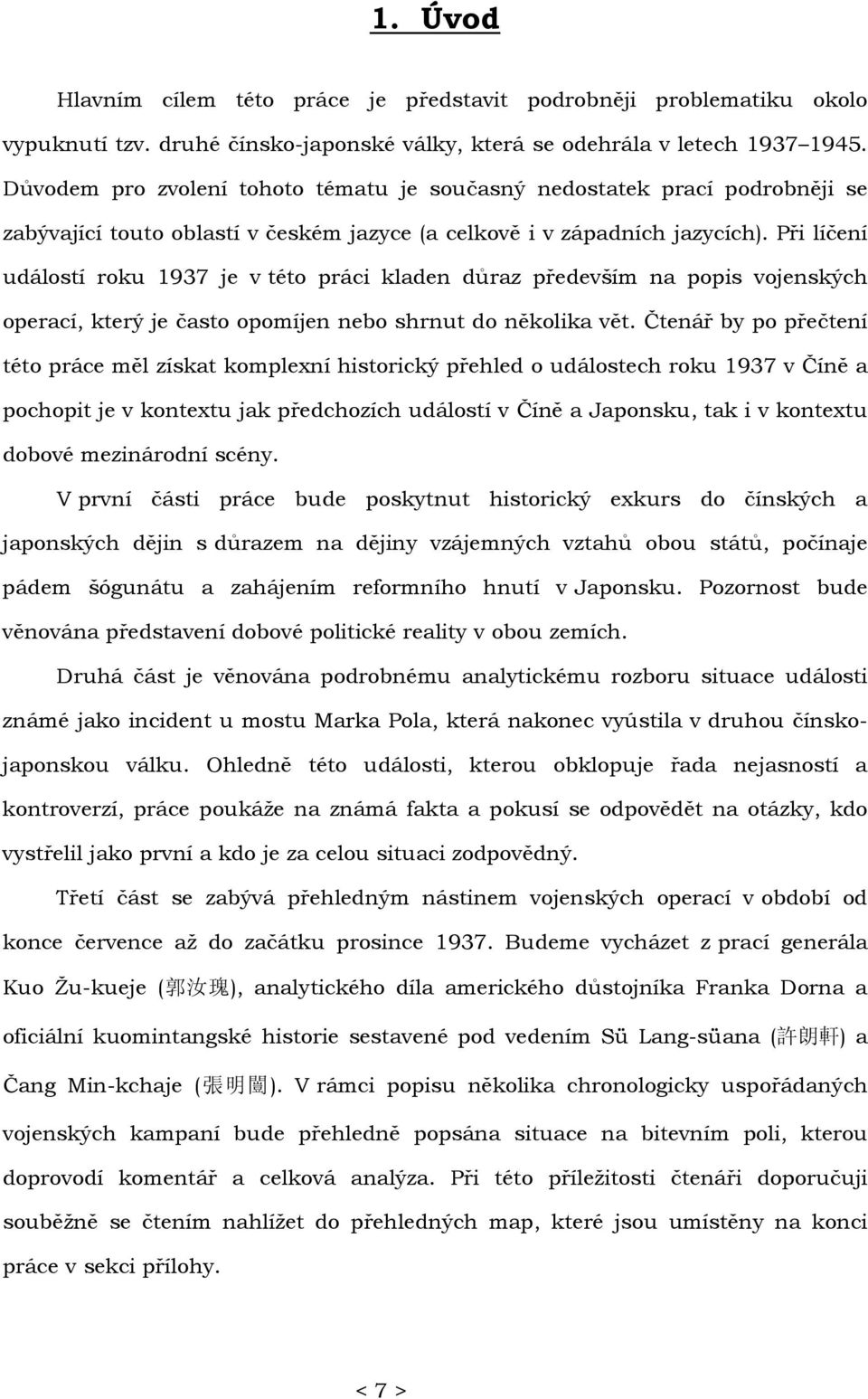 Při líčení událostí roku 1937 je v této práci kladen důraz především na popis vojenských operací, který je často opomíjen nebo shrnut do několika vět.