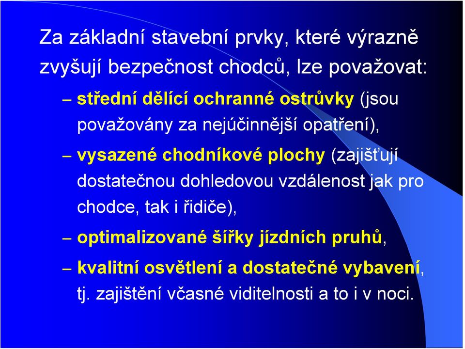 (zajišťují dostatečnou dohledovou vzdálenost jak pro chodce, tak i řidiče), optimalizované šířky