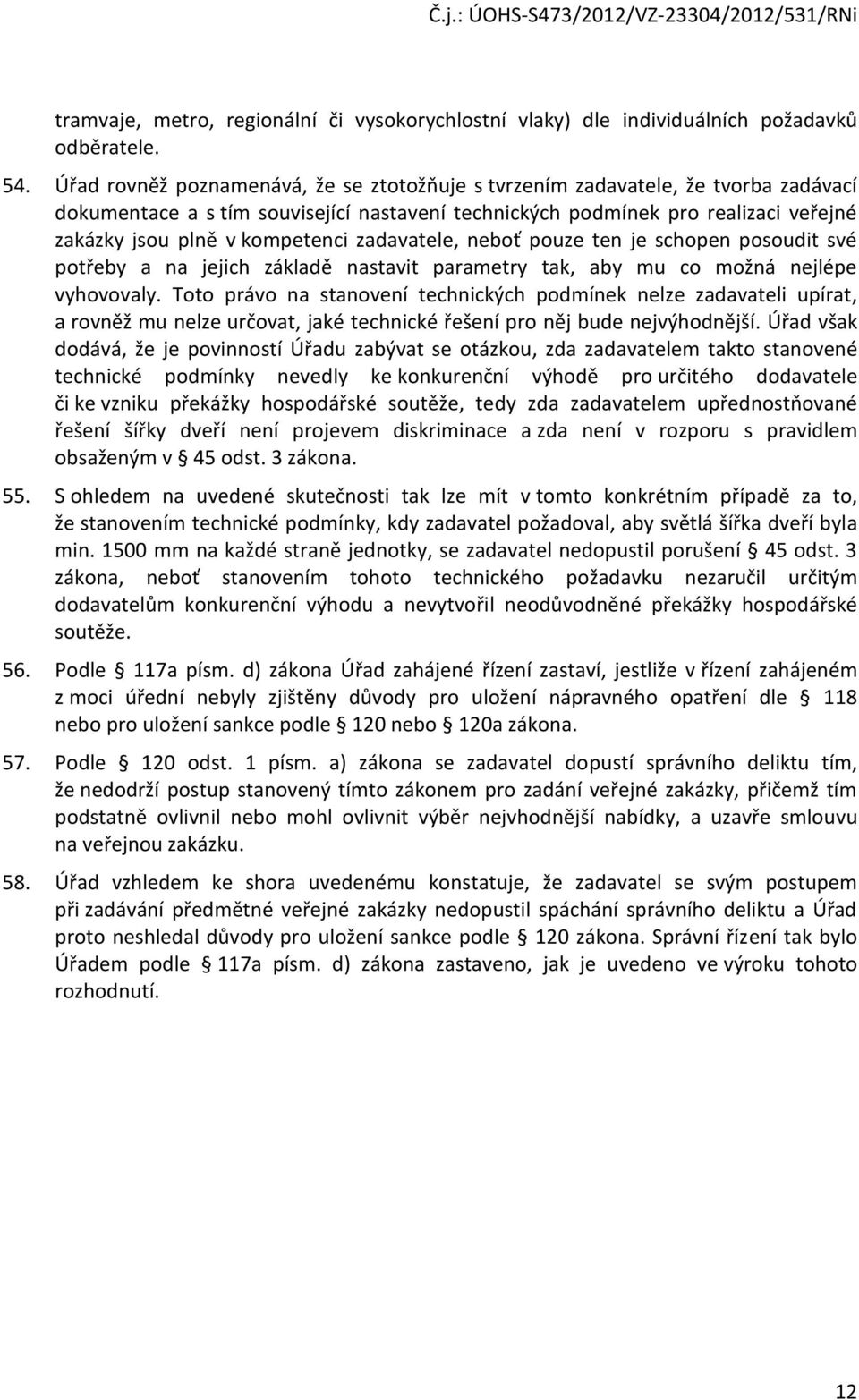 zadavatele, nebť puze ten je schpen psudit své ptřeby a na jejich základě nastavit parametry tak, aby mu c mžná nejlépe vyhvvaly.