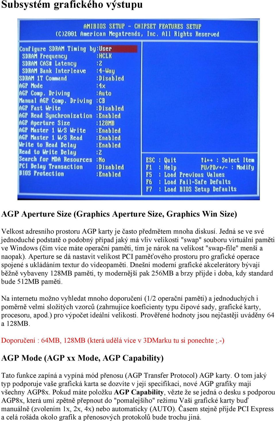 naopak). Aperture se dá nastavit velikost PCI paměťového prostoru pro grafické operace spojené s ukládáním textur do videopaměti.