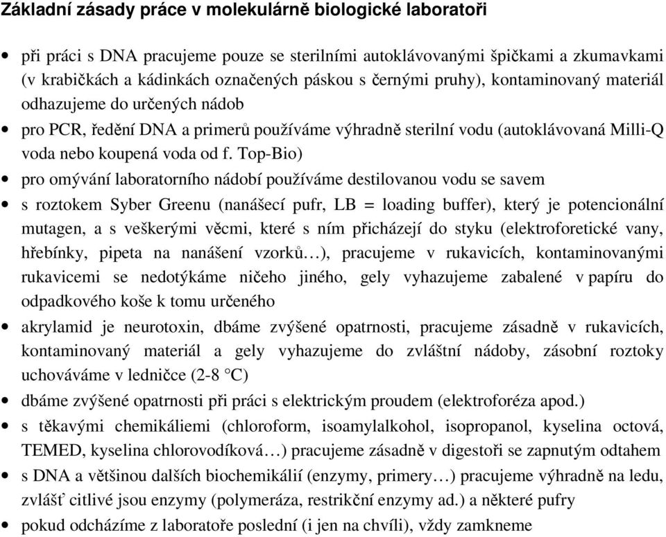 Top-Bio) pro omývání laboratorního nádobí používáme destilovanou vodu se savem s roztokem Syber Greenu (nanášecí pufr, LB = loading buffer), který je potencionální mutagen, a s veškerými věcmi, které