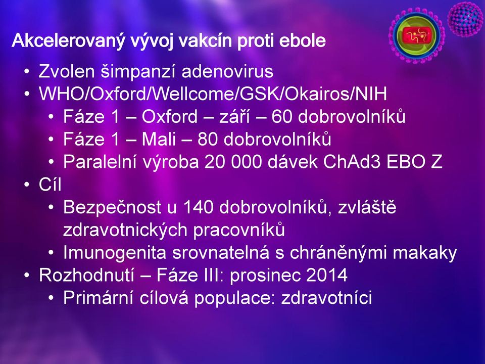 dobrovolníků Paralelní výroba 20 000 dávek ChAd3 EBO Z Cíl Bezpečnost u 140 dobrovolníků, zvláště