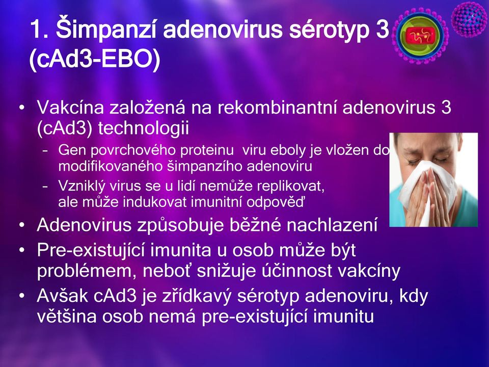 replikovat, ale může indukovat imunitní odpověď Adenovirus způsobuje běžné nachlazení Pre-existující imunita u osob