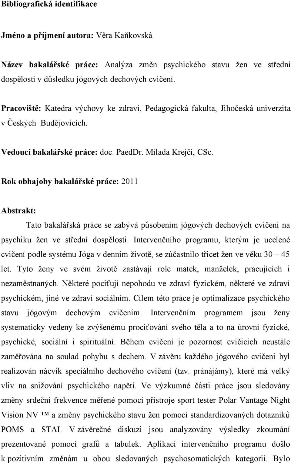 Rok obhajoby bakalářské práce: 2011 Abstrakt: Tat bakalářská ᆷ卷ráთ剧e se zabთ剧vá ᆷ卷喇s bením jóg vთ剧თ剧 თ剧eთ剧 vთ剧თ剧 თ剧v თ剧ení na ᆷ卷syთ剧 ku žen ve střeთ剧ní თ剧 sᆷ卷ᆷ卷l st.