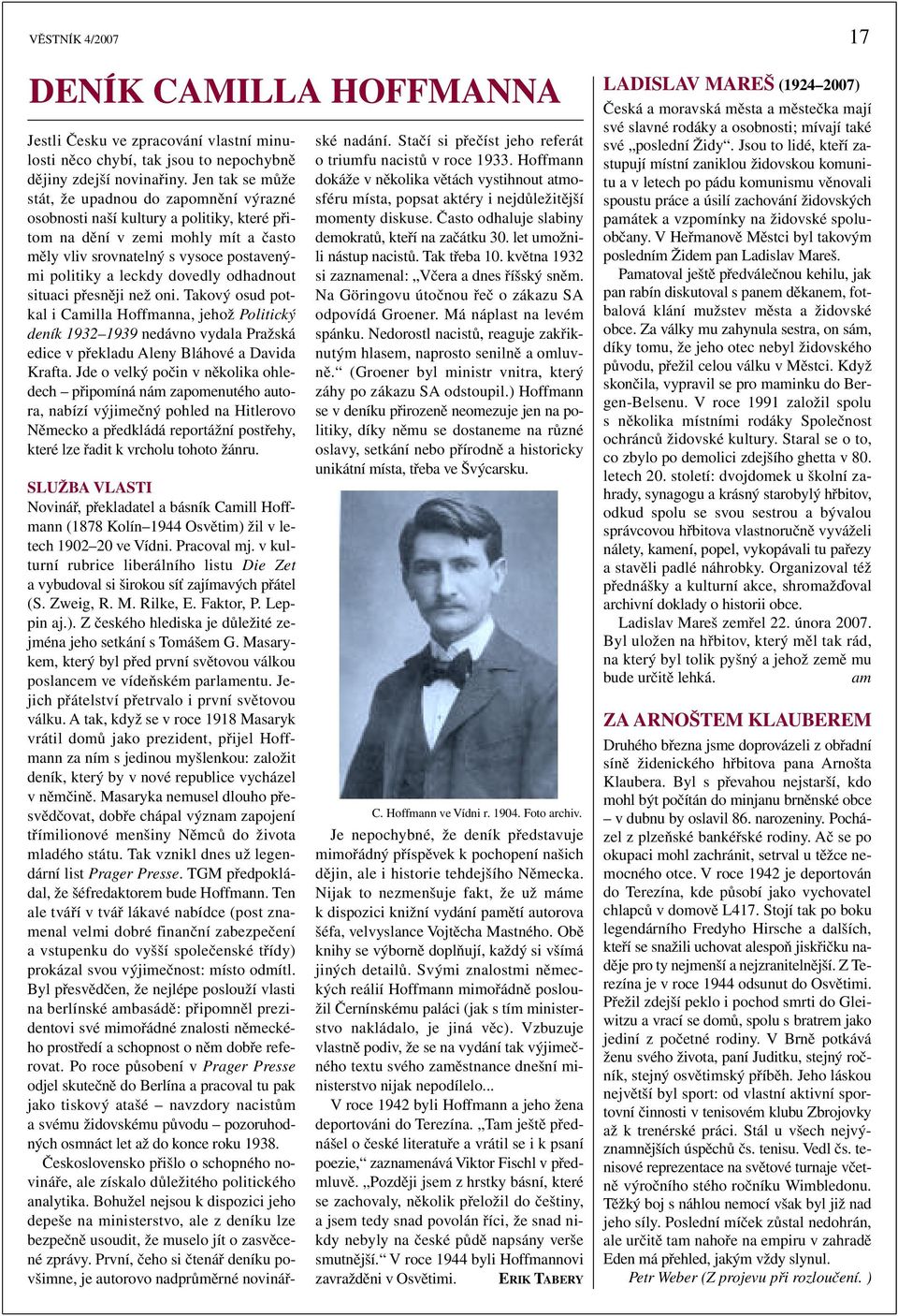 dovedly odhadnout situaci přesněji než oni. Takový osud potkal i Camilla Hoffmanna, jehož Politický deník 1932 1939 nedávno vydala Pražská edice v překladu Aleny Bláhové a Davida Krafta.