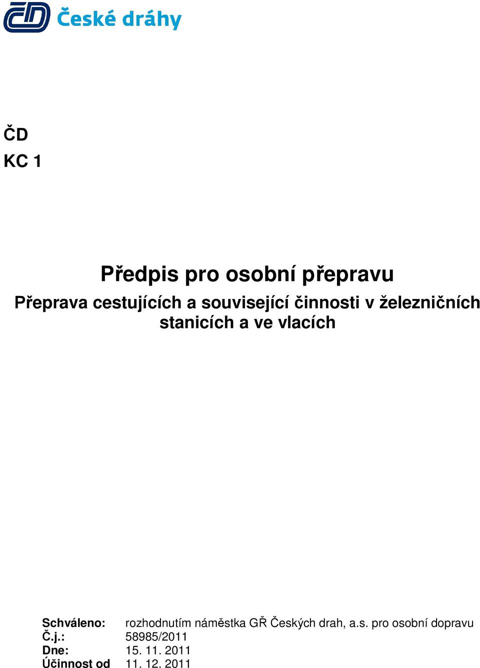 Schváleno: rozhodnutím nám stka G eských drah, a.s. pro osobní dopravu.