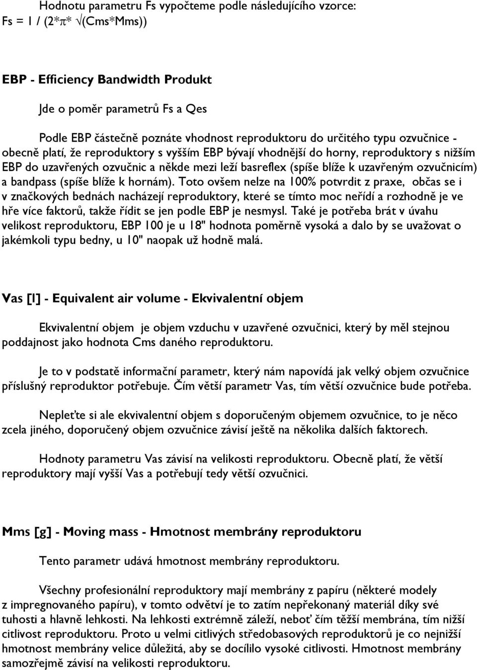 uzavřeným ozvučnicím) a bandpass (spíše blíže k hornám).