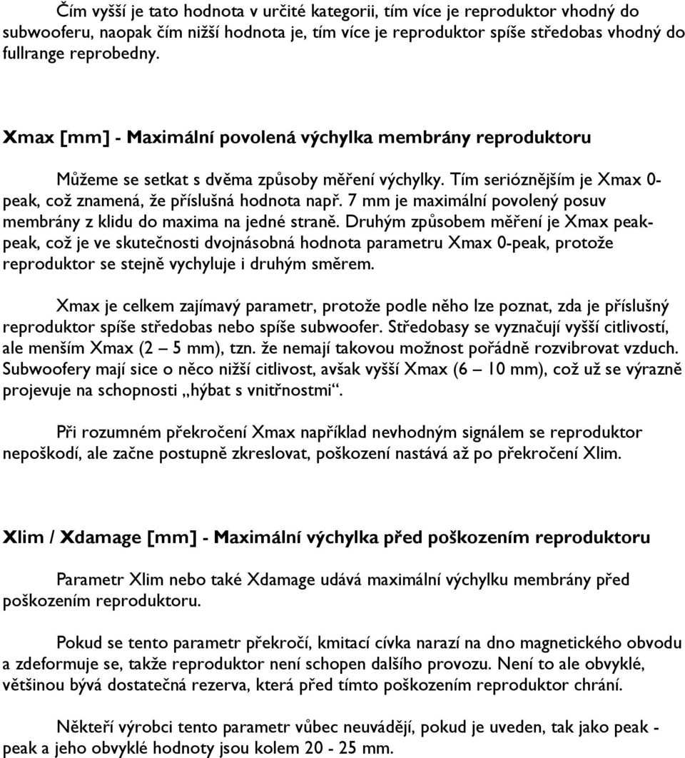 7 mm je maximální povolený posuv membrány z klidu do maxima na jedné straně.