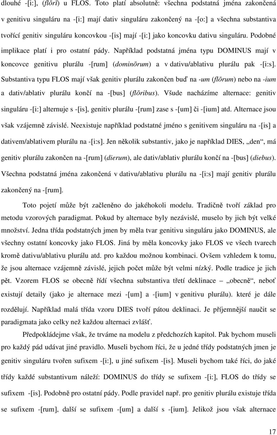 -[i:] jako koncovku dativu singuláru. Podobné implikace platí i pro ostatní pády.