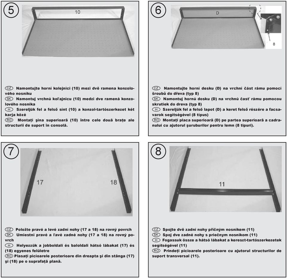 CZ Namontujte horní desku (D) na vrchní část rámu pomocí šroubů do dřeva (typ 8) SK Namontuj hornú dosku (D) na vrchnú časť rámu pomocou skrutiek do dreva (typ 8) H Szereljük fel a felső lapot (D) a