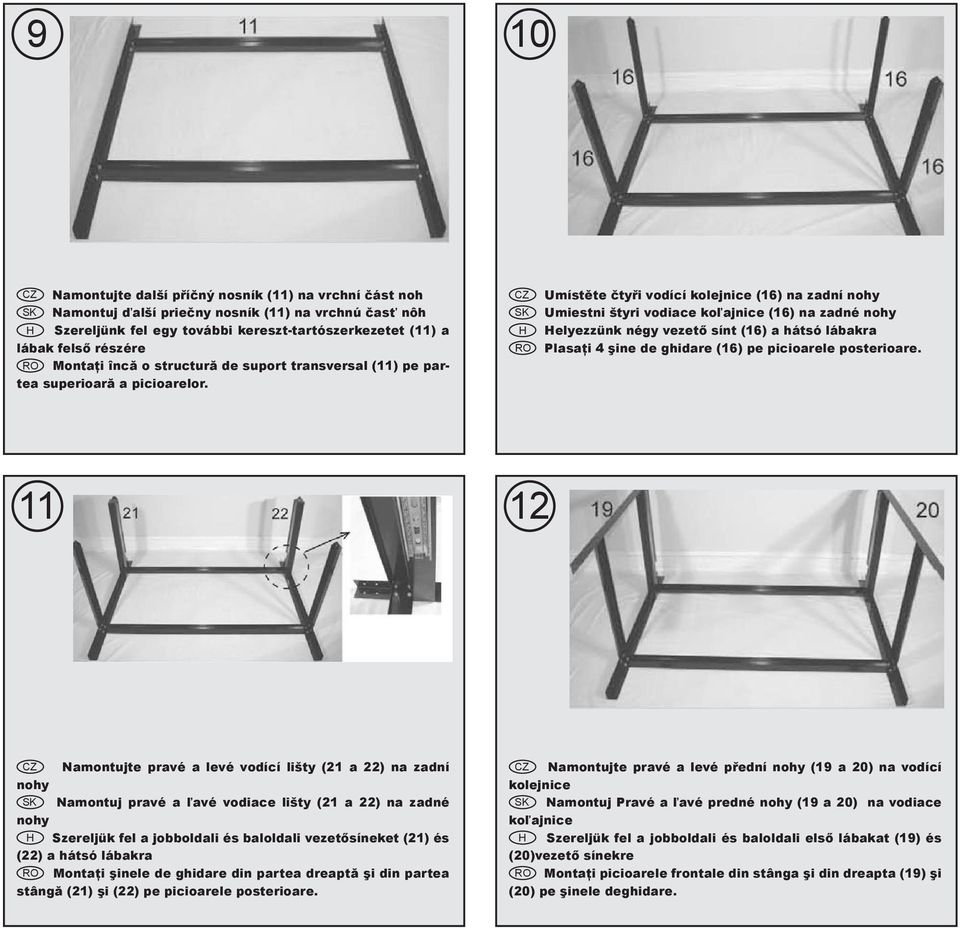 CZ Umístěte čtyři vodící kolejnice (16) na zadní nohy SK Umiestni štyri vodiace koľajnice (16) na zadné nohy H Helyezzünk négy vezető sínt (16) a hátsó lábakra RO Plasaţi 4 şine de ghidare (16) pe