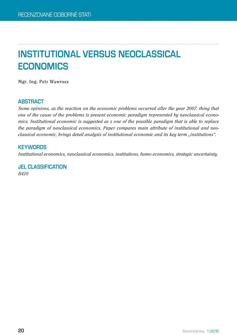 represented by neoclassical economics. Institutional economic is suggested as s one of the possible paradigm that is able to replace the paradigm of neoclassical economics.