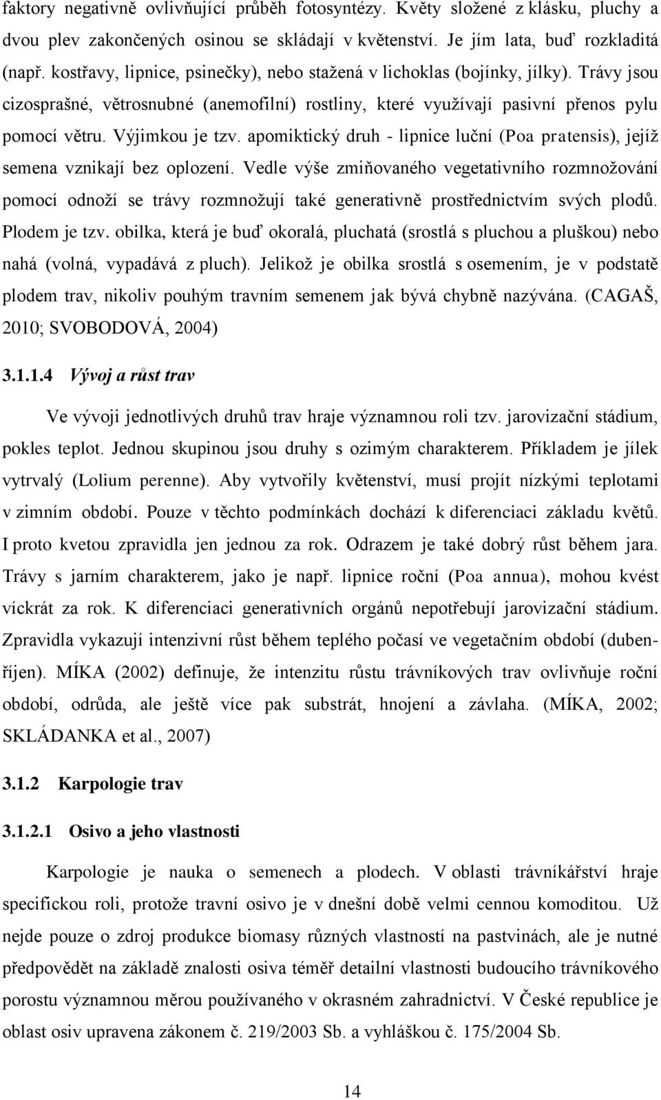 apomiktický druh - lipnice luční (Poa pratensis), jejíž semena vznikají bez oplození.