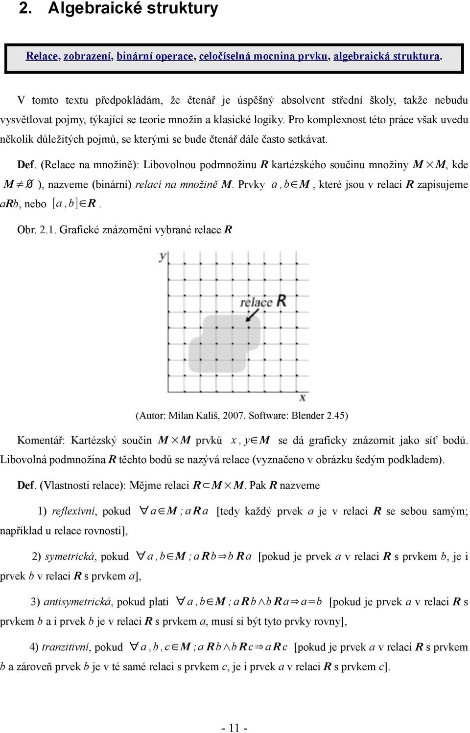 Pro komplexnost této práce však uvedu několik důležitých pojmů, se kterými se bude čtenář dále často setkávat. Def.