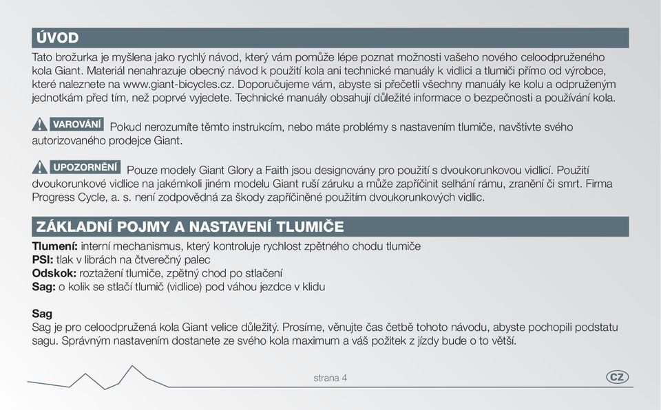 Doporučujeme vám, abyste si přečetli všechny manuály ke kolu a odpruženým jednotkám před tím, než poprvé vyjedete. Technické manuály obsahují důležité informace o bezpečnosti a používání kola.