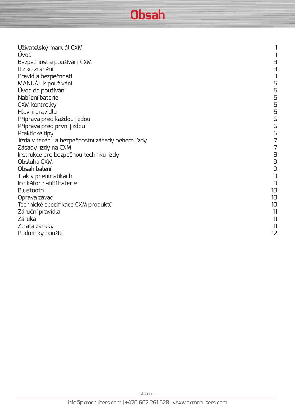 bezpečnostní zásady během jízdy 7 Zásady jízdy na CXM 7 Instrukce pro bezpečnou techniku jízdy 8 Obsluha CXM 9 Obsah balení 9 Tlak v pneumatikách 9