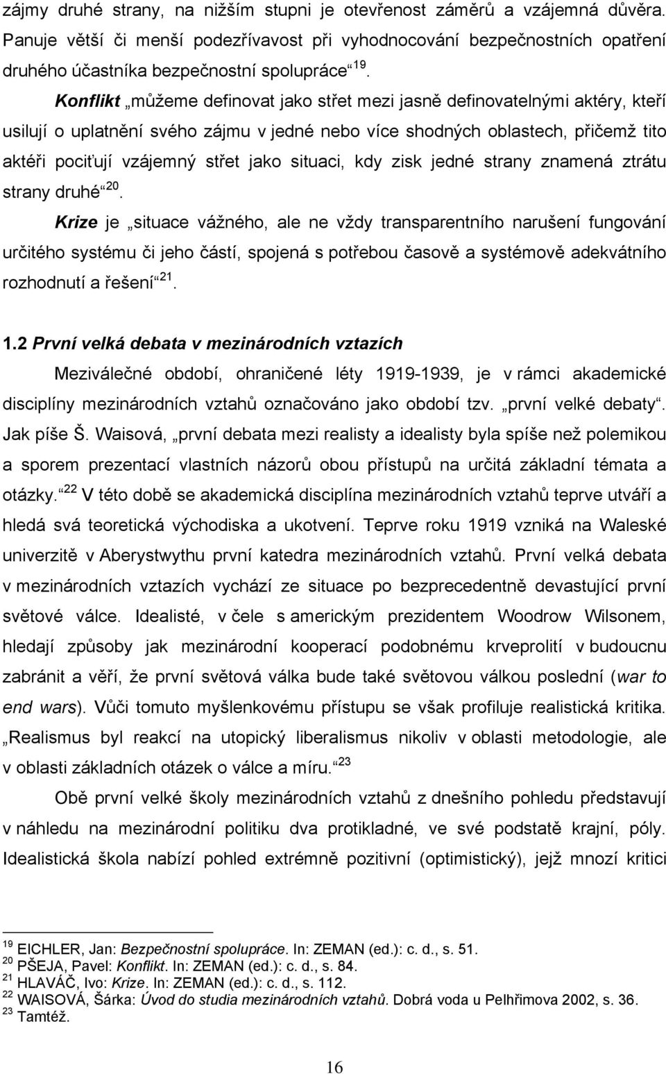 situaci, kdy zisk jedné strany znamená ztrátu strany druhé 20.