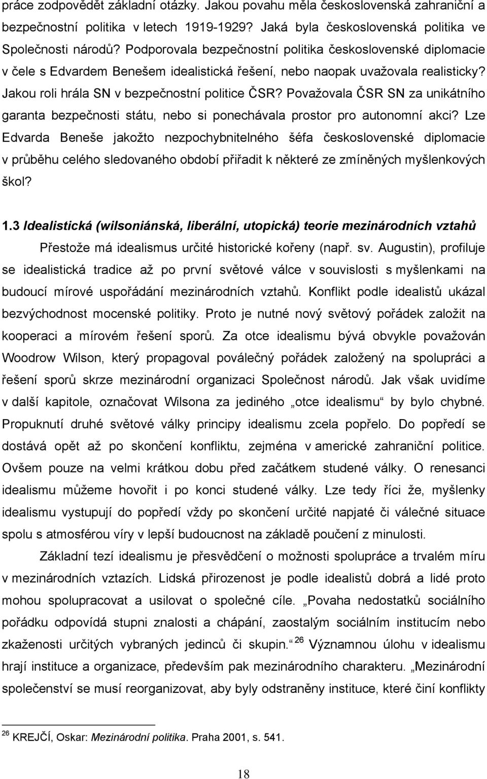 Považovala ČSR SN za unikátního garanta bezpečnosti státu, nebo si ponechávala prostor pro autonomní akci?