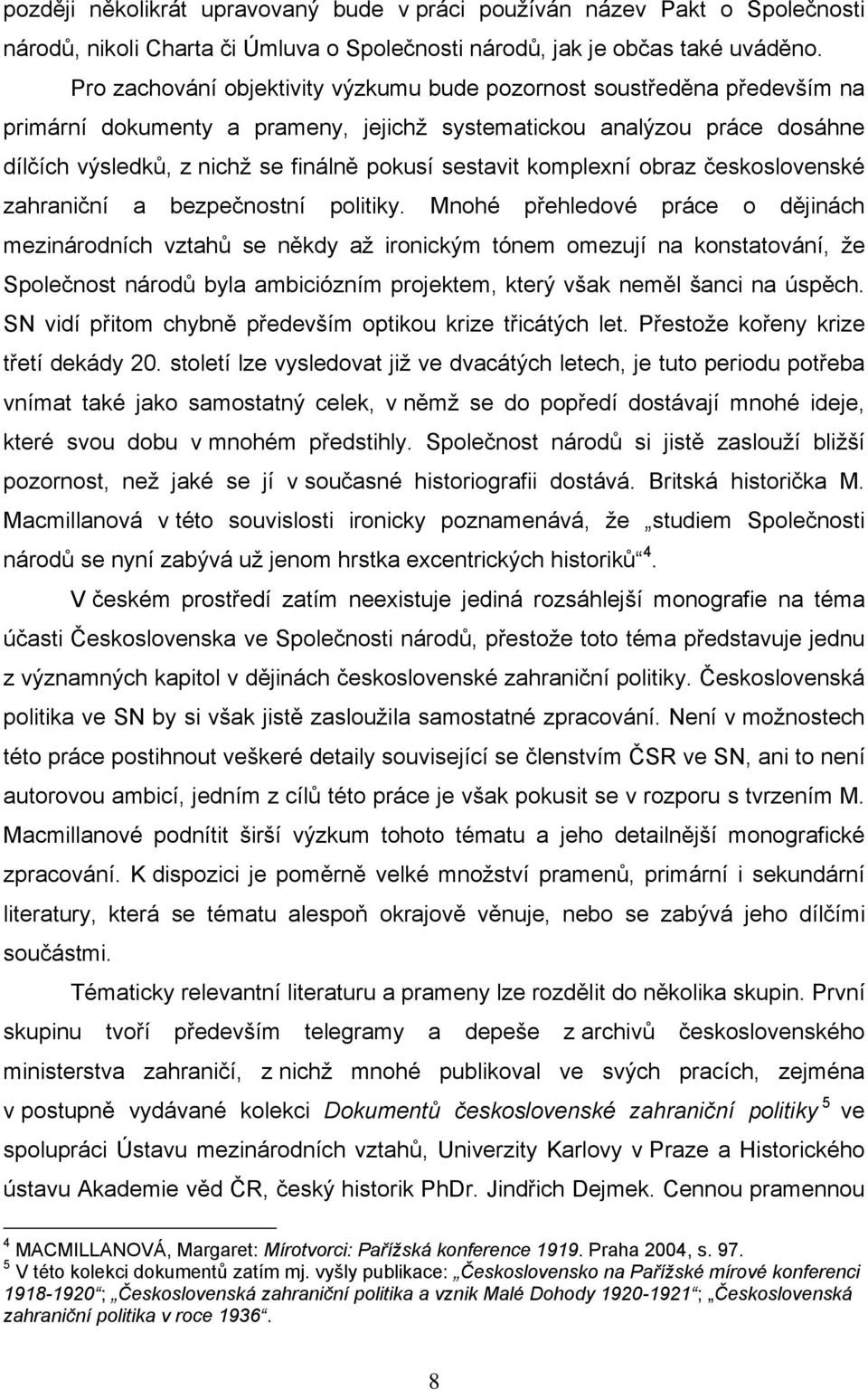 sestavit komplexní obraz československé zahraniční a bezpečnostní politiky.