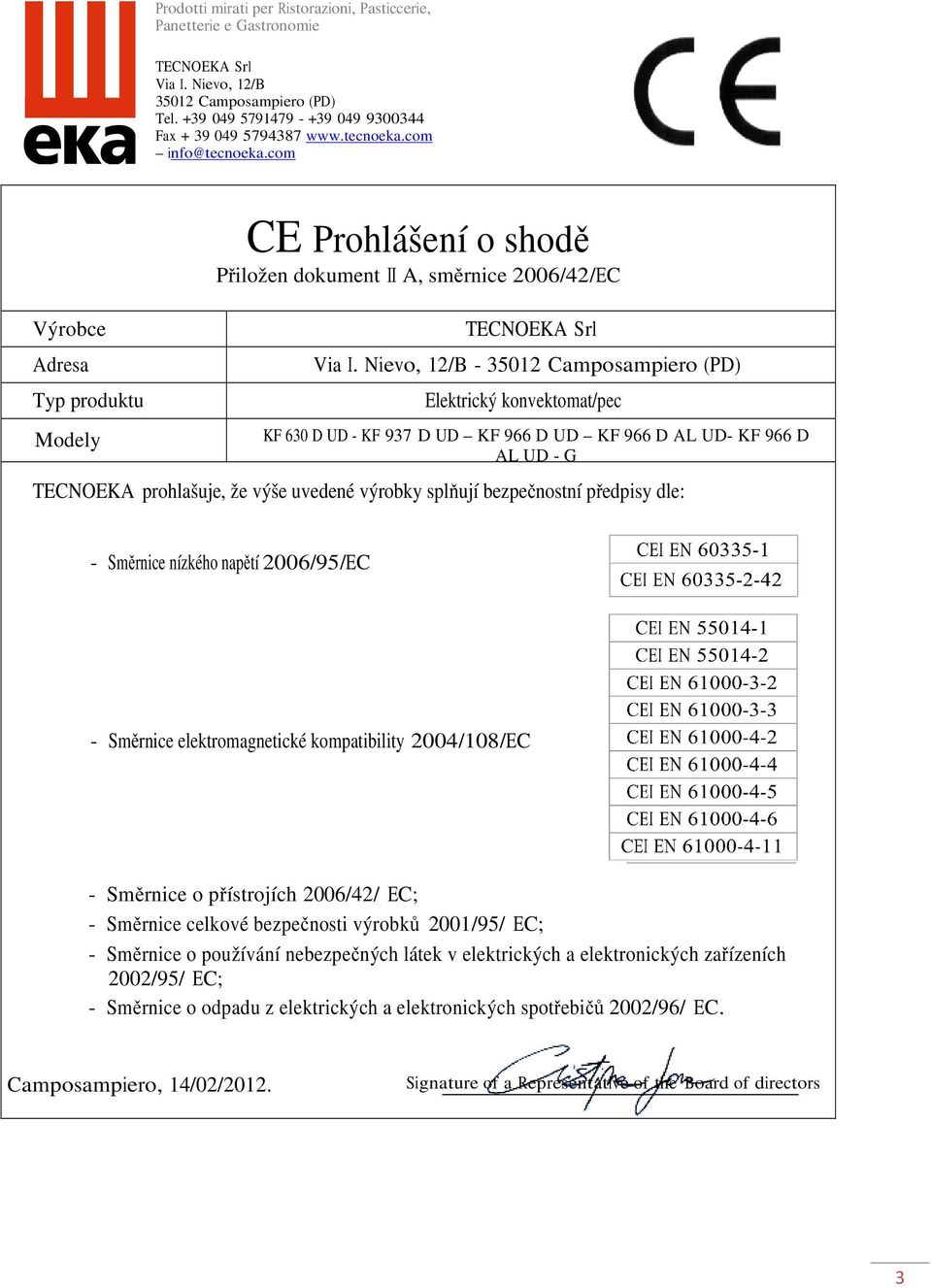 Nievo, 12/B - 35012 Camposampiero (PD) Elektrický konvektomat/pec KF 630 D UD - KF 937 D UD KF 966 D UD KF 966 D AL UD- KF 966 D AL UD - G TECNOEKA prohlašuje, že výše uvedené výrobky splňují