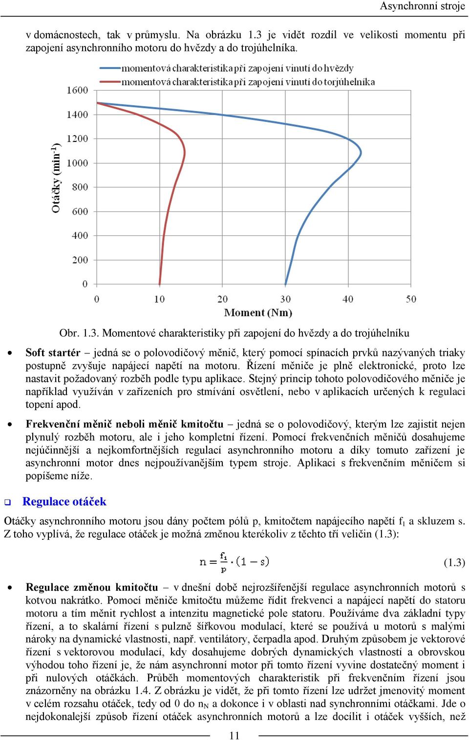 Momentové charakteristiky při zapojení do hvězdy a do trojúhelníku Soft startér jedná se o polovodičový měnič, který pomocí spínacích prvků nazývaných triaky postupně zvyšuje napájecí napětí na