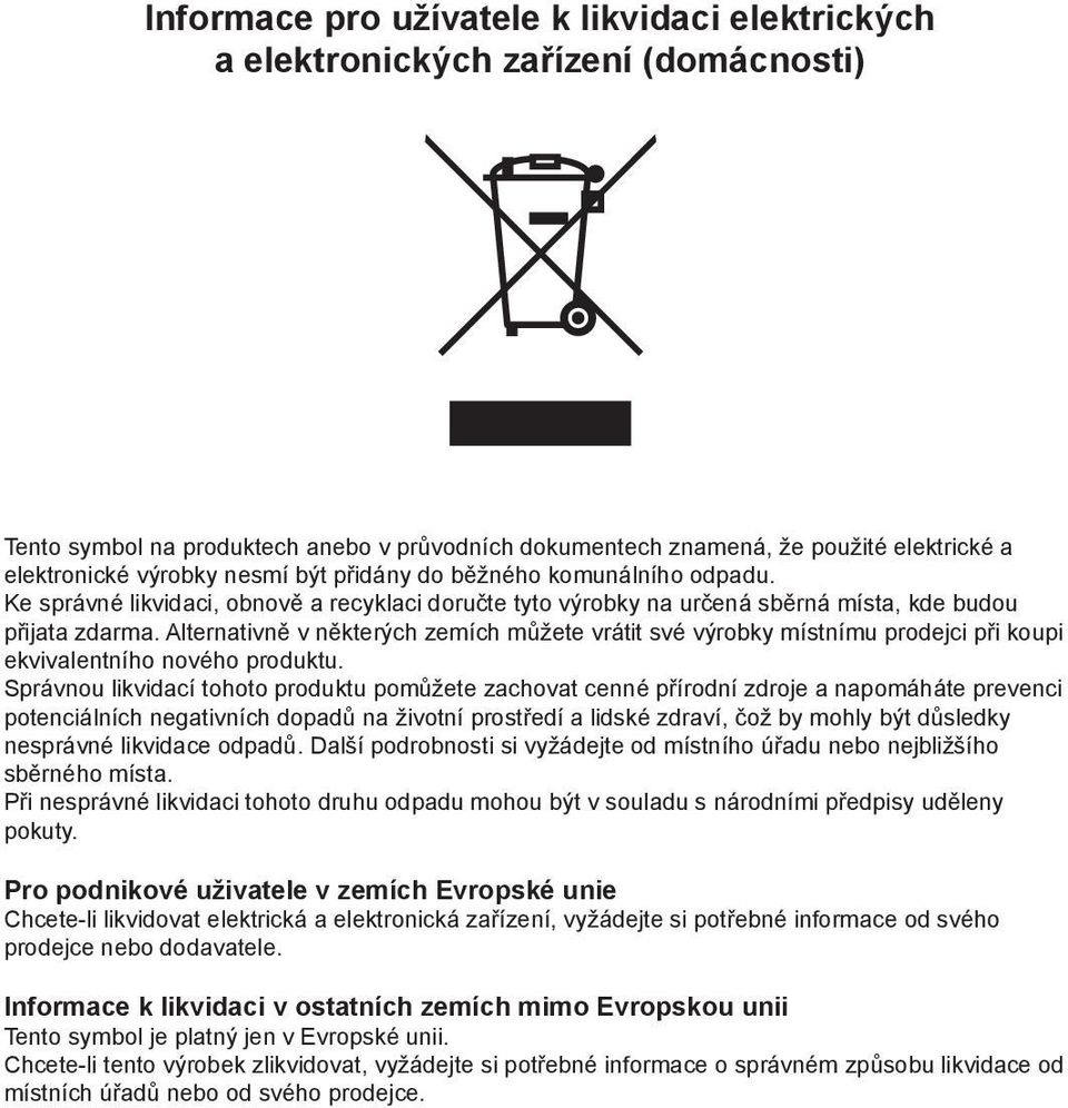 Alternativně v některých zemích můžete vrátit své výrobky místnímu prodejci při koupi ekvivalentního nového produktu.