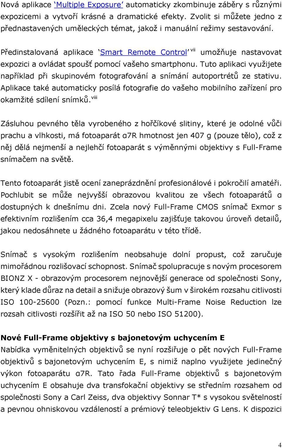 Předinstalovaná aplikace Smart Remote Control vii umožňuje nastavovat expozici a ovládat spoušť pomocí vašeho smartphonu.