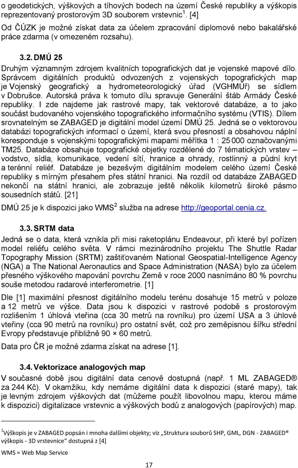 DMÚ 25 Druhým významným zdrojem kvalitních topografických dat je vojenské mapové dílo.