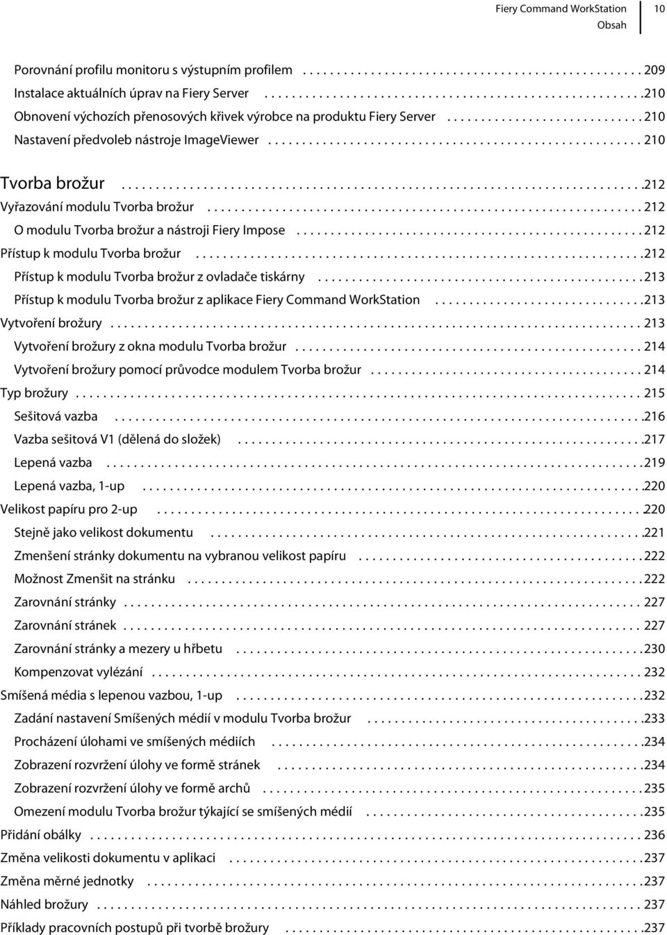 ..212 Přístup k modulu Tvorba brožur z ovladače tiskárny...213 Přístup k modulu Tvorba brožur z aplikace Fiery Command WorkStation...213 Vytvoření brožury.