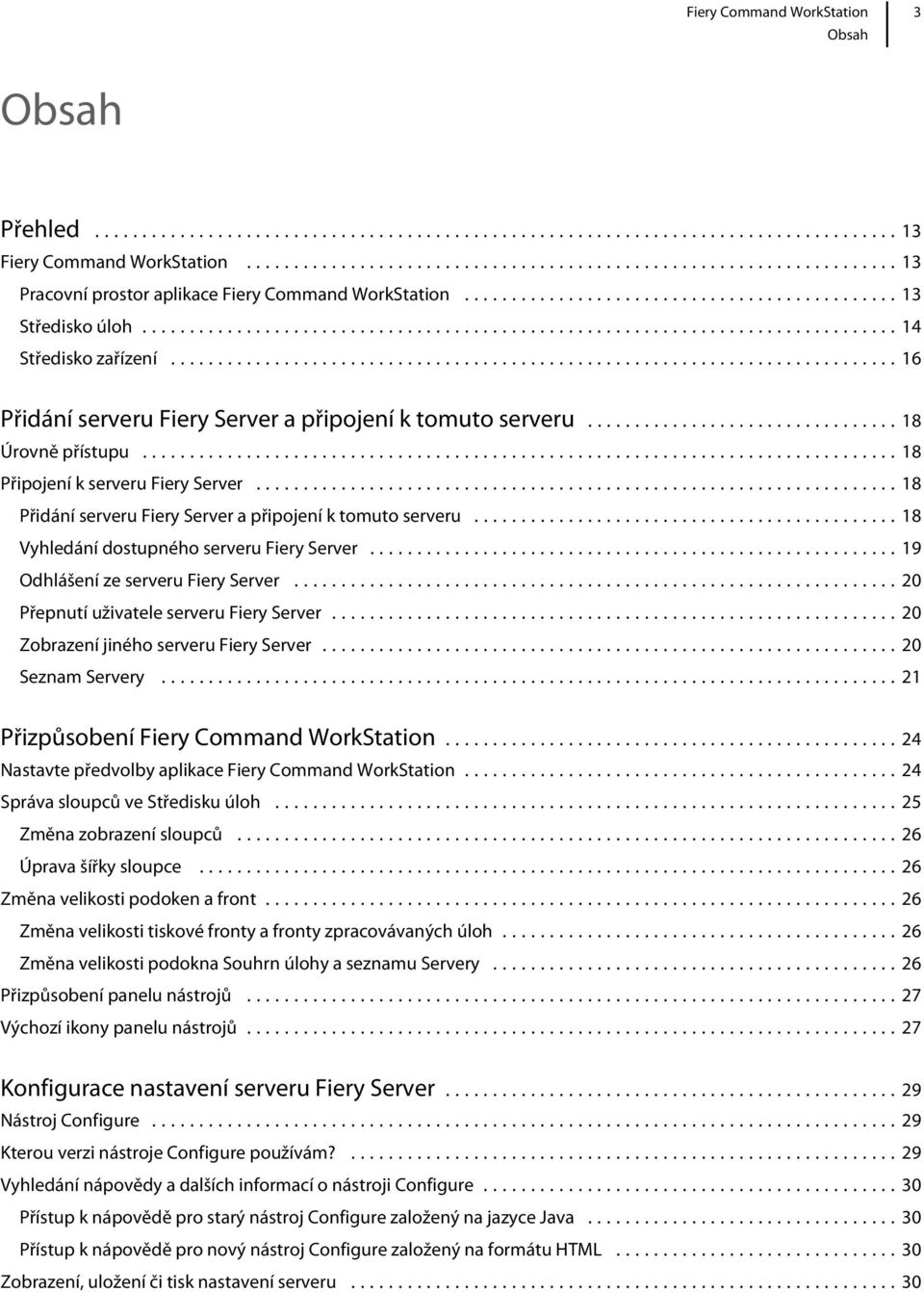 ..18 Vyhledání dostupného serveru Fiery Server...19 Odhlášení ze serveru Fiery Server...20 Přepnutí uživatele serveru Fiery Server...20 Zobrazení jiného serveru Fiery Server...20 Seznam Servery.