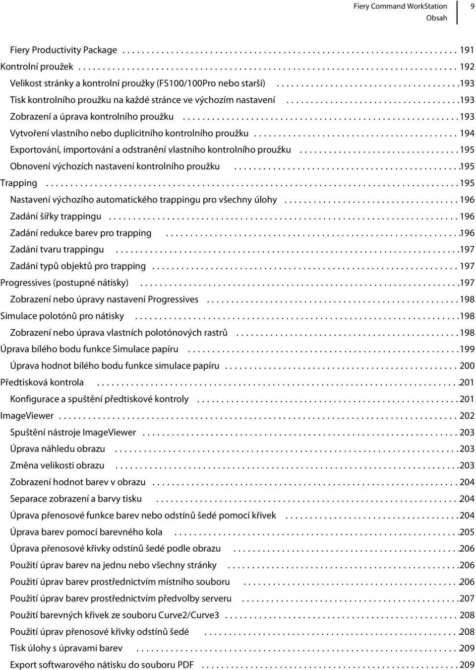 ..195 Obnovení výchozích nastavení kontrolního proužku...195 Trapping...195 Nastavení výchozího automatického trappingu pro všechny úlohy...196 Zadání šířky trappingu.