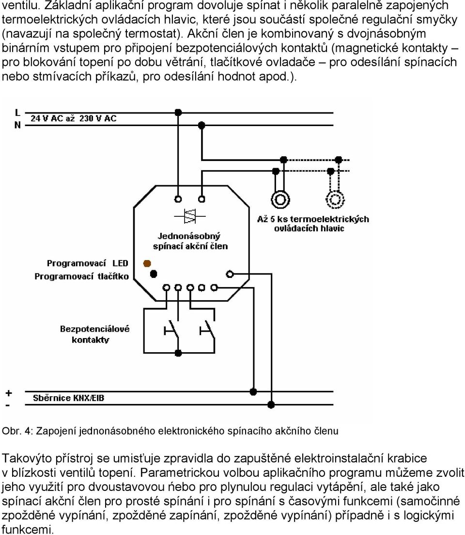 spínacích nebo stmívacích příkazů, pro odesílání hodnot apod.). Obr.